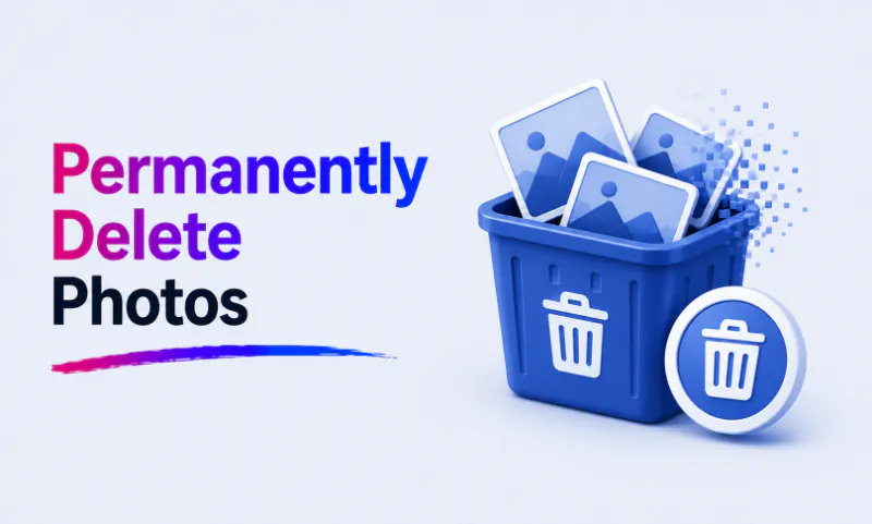 How to Permanently Delete Photos So They Can Never Be Recovered