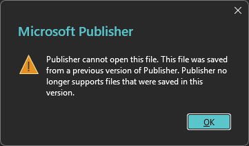 Microsoft Publisher error dialog reading this file was saved from a previous version of Publisher and Publisher no longer supports files saved in this version